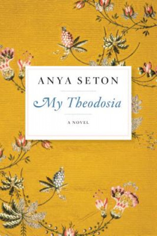 Knjiga My Theodosia Anya Seton