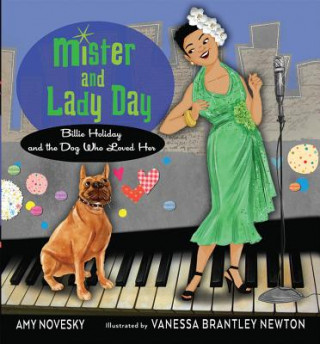 Kniha Mister and Lady Day: Billie Holiday and the Dog Who Loved Her Amy Novesky