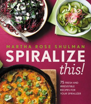 Kniha Spiralize This! Martha Rose Shulman