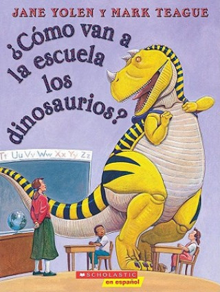Könyv Como Van a la Escuela los Dinosaurios? Jane Yolen