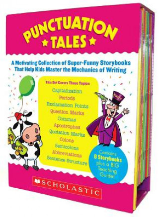 Kniha Punctuation Tales: A Motivating Collection of Super-Funny Storybooks That Help Kids Master the Mechanics of Writing [With Teacher's Guide] Inc. Scholastic