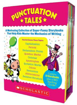 Knjiga Punctuation Tales: A Motivating Collection of Super-Funny Storybooks That Help Kids Master the Mechanics of Writing [With Teacher's Guide] Inc. Scholastic