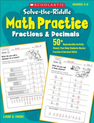 Könyv Solve-The-Riddle Math Practice: Fractions & Decimals: 50+ Reproducible Activity Sheets That Help Students Master Fraction & Decimal Skills Liane Onish