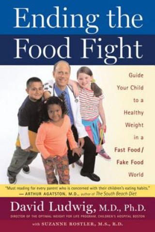 Carte Ending the Food Fight: Guide Your Child to a Healthy Weight in a Fast Food/Fake Food World David S. Ludwig