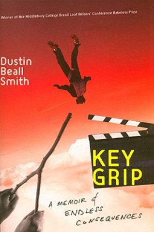 Książka Key Grip: A Memoir of Endless Consequences Dustin Beall Smith