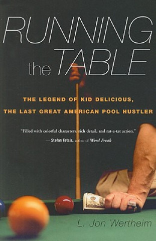 Carte Running the Table: The Legend of Kid Delicious, the Last Great American Pool Hustler L. Jon Wertheim