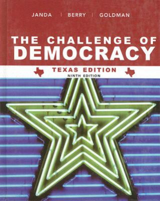 Kniha The Challenge of Democracy: Government in America, Texas Edition Kenneth Janda