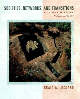 Kniha Societies, Networks, and Transitions: Volume a: A Global History: To 600 Craig A. Lockard