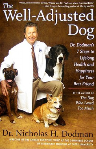 Könyv The Well-Adjusted Dog: Dr. Dodman's Seven Steps to Lifelong Health and Happiness for Your Best Friend Nicholas H. Dodman