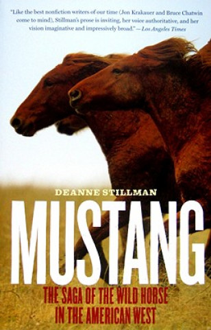 Carte Mustang: The Saga of the Wild Horse in the American West Deanne Stillman