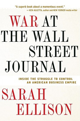 Carte War at the Wall Street Journal: Inside the Struggle to Control an American Business Empire Sarah Ellison