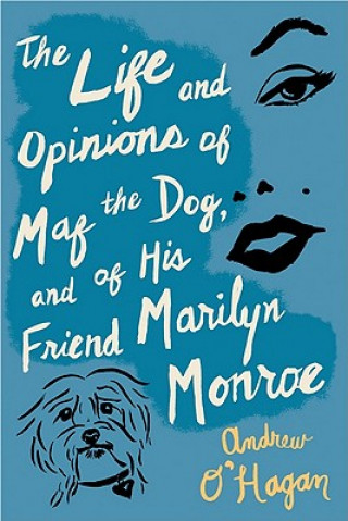 Książka The Life and Opinions of Maf the Dog, and of His Friend Marilyn Monroe Andrew O'Hagan