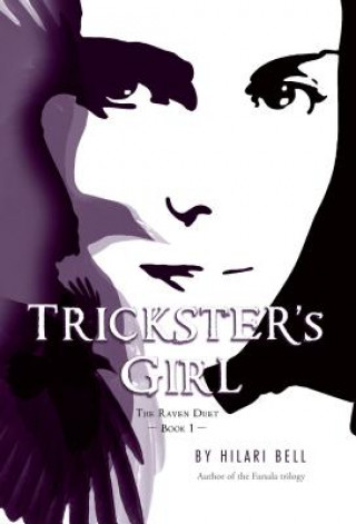 Kniha Trickster's Girl: The Raven Duet Book #1 Hilari Bell