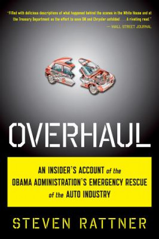 Kniha Overhaul: An Insider's Account of the Obama Administration's Emergency Rescue of the Auto Industry Steven Rattner