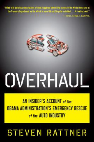 Book Overhaul: An Insider's Account of the Obama Administration's Emergency Rescue of the Auto Industry Steven Rattner