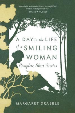 Carte A Day in the Life of a Smiling Woman: Complete Short Stories Margaret Drabble