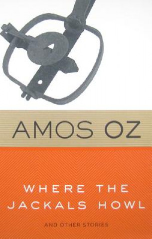Carte Where the Jackals Howl: And Other Stories Amos Oz