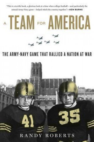 Könyv A Team for America: The Army-Navy Game That Rallied a Nation at War Randy Roberts