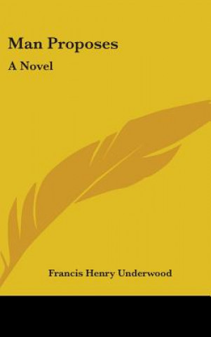 Kniha Man Proposes Francis Henry Underwood