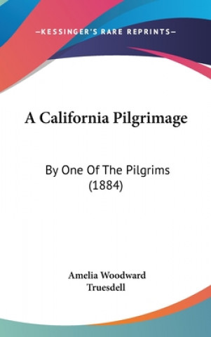 Knjiga A California Pilgrimage Amelia Woodward Truesdell