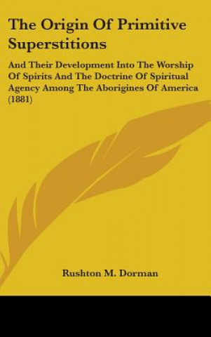 Livre The Origin Of Primitive Superstitions Rushton M. Dorman