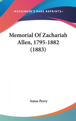 Kniha Memorial Of Zachariah Allen, 1795-1882 (1883) Amos Perry
