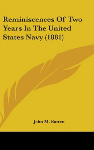 Könyv Reminiscences Of Two Years In The United States Navy (1881) John M. Batten