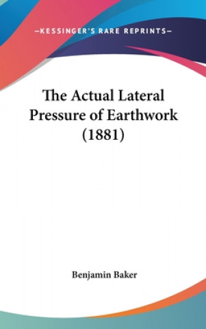 Kniha The Actual Lateral Pressure Of Earthwork (1881) Benjamin Baker