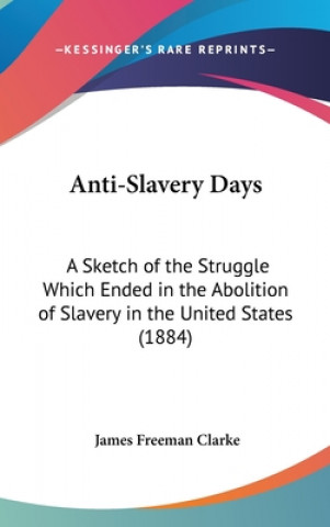 Kniha Anti-Slavery Days James Freeman Clarke