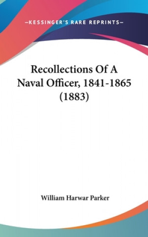 Könyv Recollections Of A Naval Officer, 1841-1865 (1883) William Harwar Parker