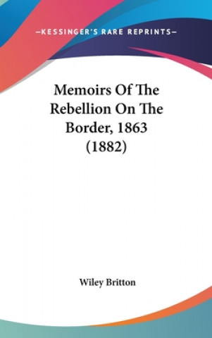 Książka Memoirs Of The Rebellion On The Border, 1863 (1882) Wiley Britton