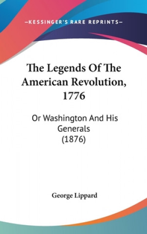 Kniha The Legends Of The American Revolution, 1776 George Lippard