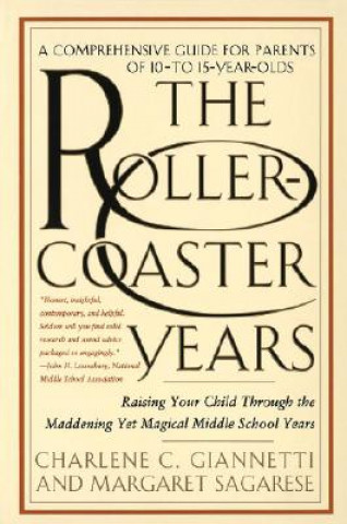 Книга The Roller-Coaster Years: Raising Your Child Through the Maddening Yet Magical Middle School Years Charlene C. Giannetti