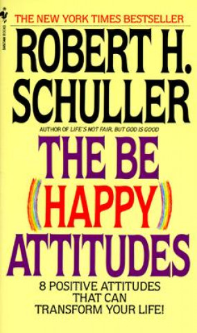 Kniha The Be (Happy) Attitudes: 8 Positive Attitudes That Can Transform Your Life Robert H. Schuller