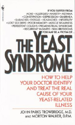 Könyv The Yeast Syndrome: How to Help Your Doctor Identify & Treat the Real Cause of Your Yeast-Related Illness John P. Trowbridge