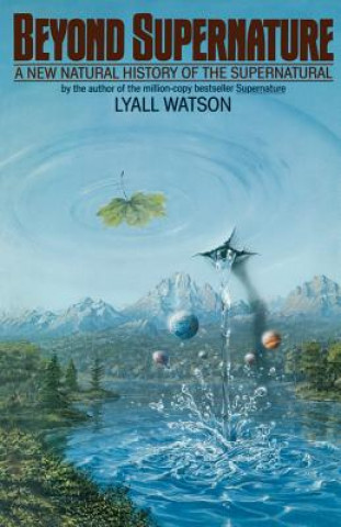 Könyv Beyond Supernature: A New Natural History of the Supernatural Lyall Watson