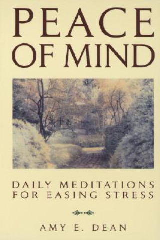 Könyv Peace of Mind: Daily Meditations for Easing Stress Amy E. Dean