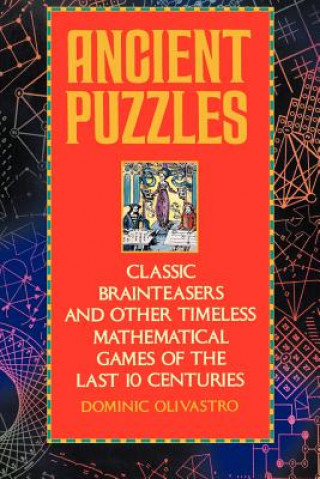 Könyv Ancient Puzzles: Classic Brainteasers and Other Timeless Mathematical Games of the Last Ten Centuries Dominic Olivastro