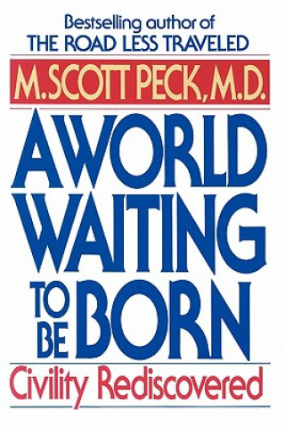 Kniha A World Waiting to Be Born: Civility Rediscovered Scott M. Peck