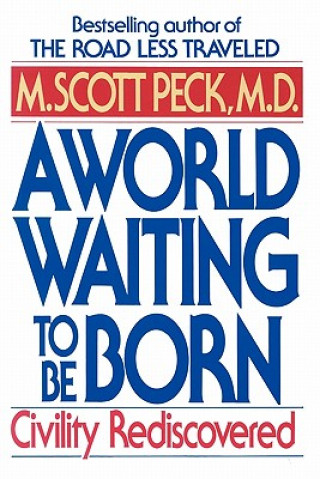 Knjiga A World Waiting to Be Born: Civility Rediscovered Scott M. Peck