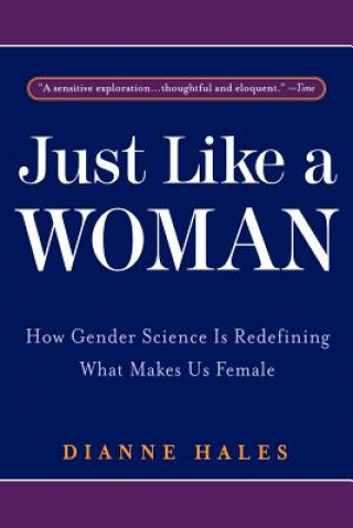 Kniha Just Like a Woman: How Gender Science Is Redefining What Makes Us Female Dianne Hales