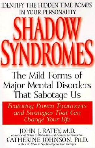 Kniha Shadow Syndromes: The Mild Forms of Major Mental Disorders That Sabotage Us John J. Ratey