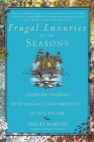 Carte Frugal Luxuries by the Seasons: Celebrate the Holidays with Elegance and Simplicity--On Any Income Tracey McBride
