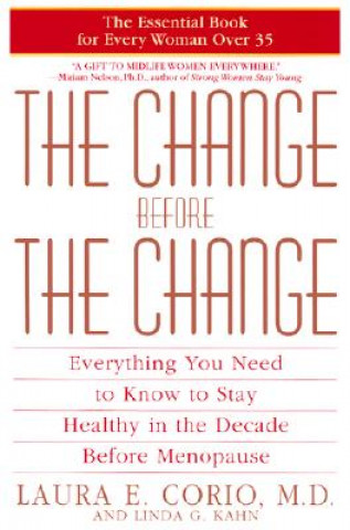 Carte The Change Before the Change: Everything You Need to Know to Stay Healthy in the Decade Before Menopause Laura E. Corio