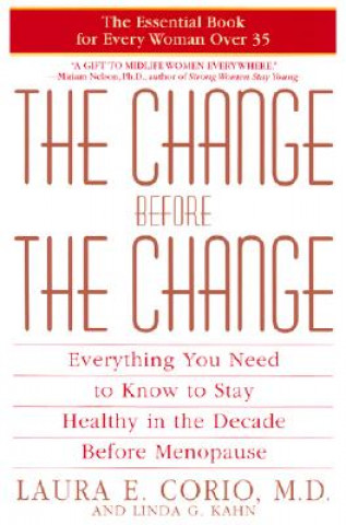 Książka The Change Before the Change: Everything You Need to Know to Stay Healthy in the Decade Before Menopause Laura E. Corio