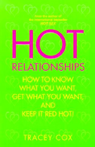 Carte Hot Relationships: How to Know What You Want, Get What You Want, and Keep It Red Hot! Tracey Cox