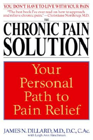 Carte The Chronic Pain Solution: Your Personal Path to Pain Relief N. M. D. Dillard