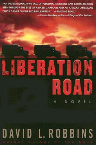 Kniha Liberation Road: A Novel of World War II and the Red Ball Express David L. Robbins