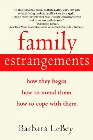 Book Family Estrangements: How They Begin, How to Mend Them, How to Cope with Them Barbara Lebey