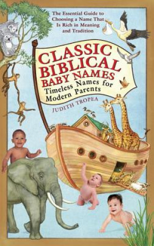 Carte Classic Biblical Baby Names: Timeless Names for Modern Parents Judith Tropea